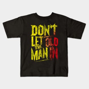 Don't let the old man in Kids T-Shirt